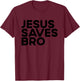 Jesus Saves Bro Christian Evangelism Church Jesus Saves Bro T-Shirt - T-Shirt | Maroon