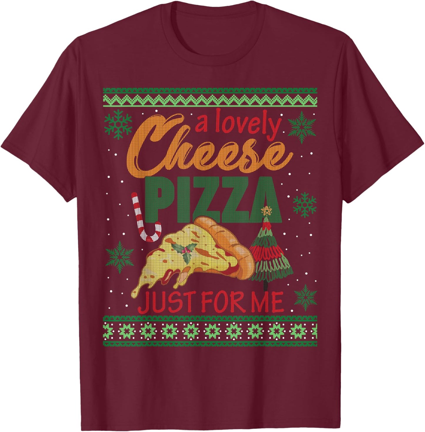 A Lovely Cheese Pizza Just For Me Alone Home Christmas Gift T-Shirt - T-Shirt | Maroon