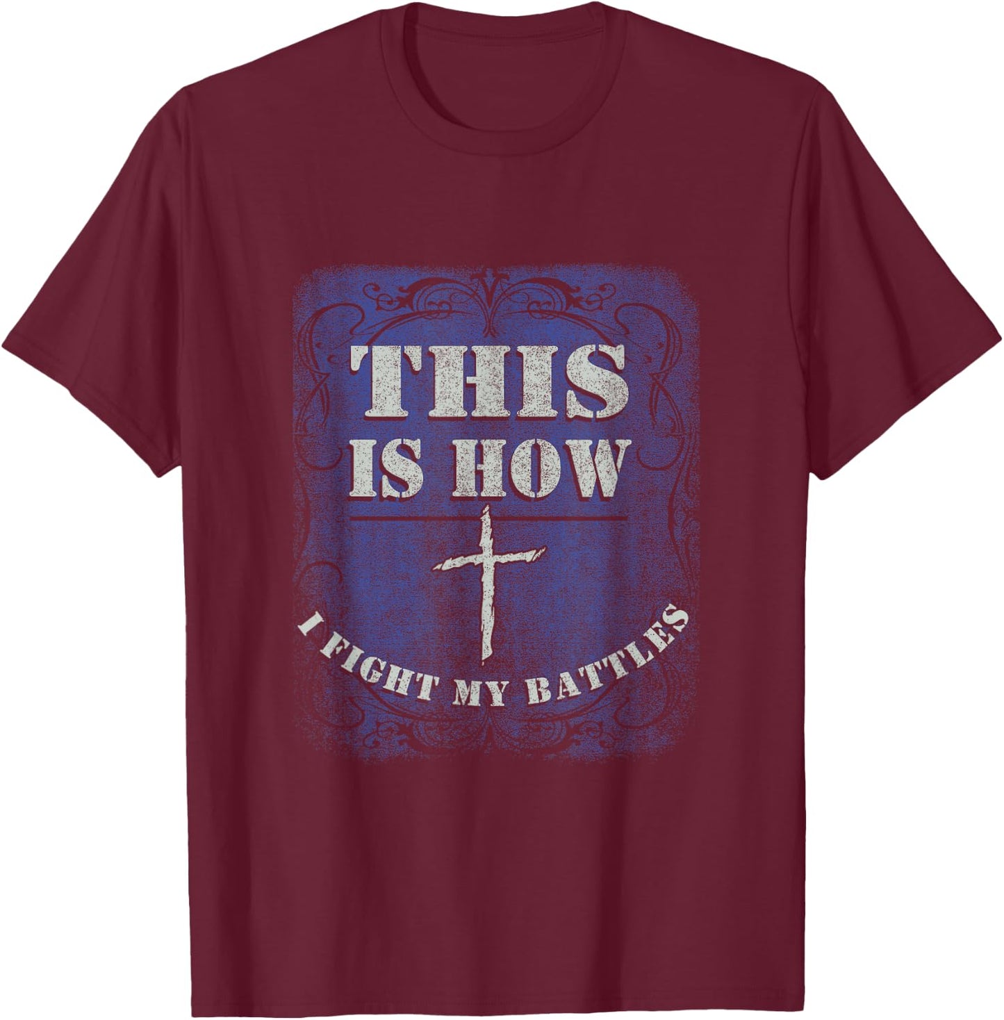 This is How I Fight My Battle - Religious Cross Christian T-Shirt - T-Shirt | Maroon