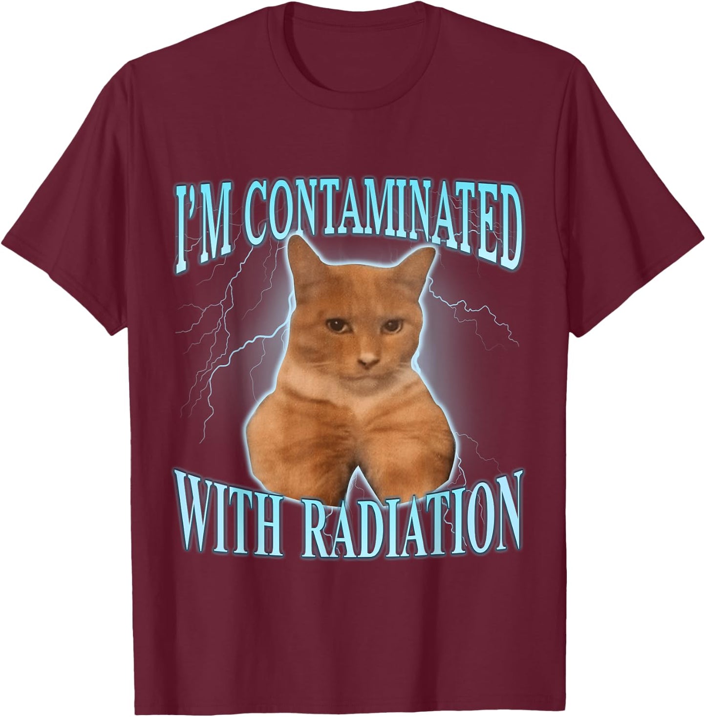 I'm Contaminated With Radiation T-Shirt - T-Shirt | Maroon