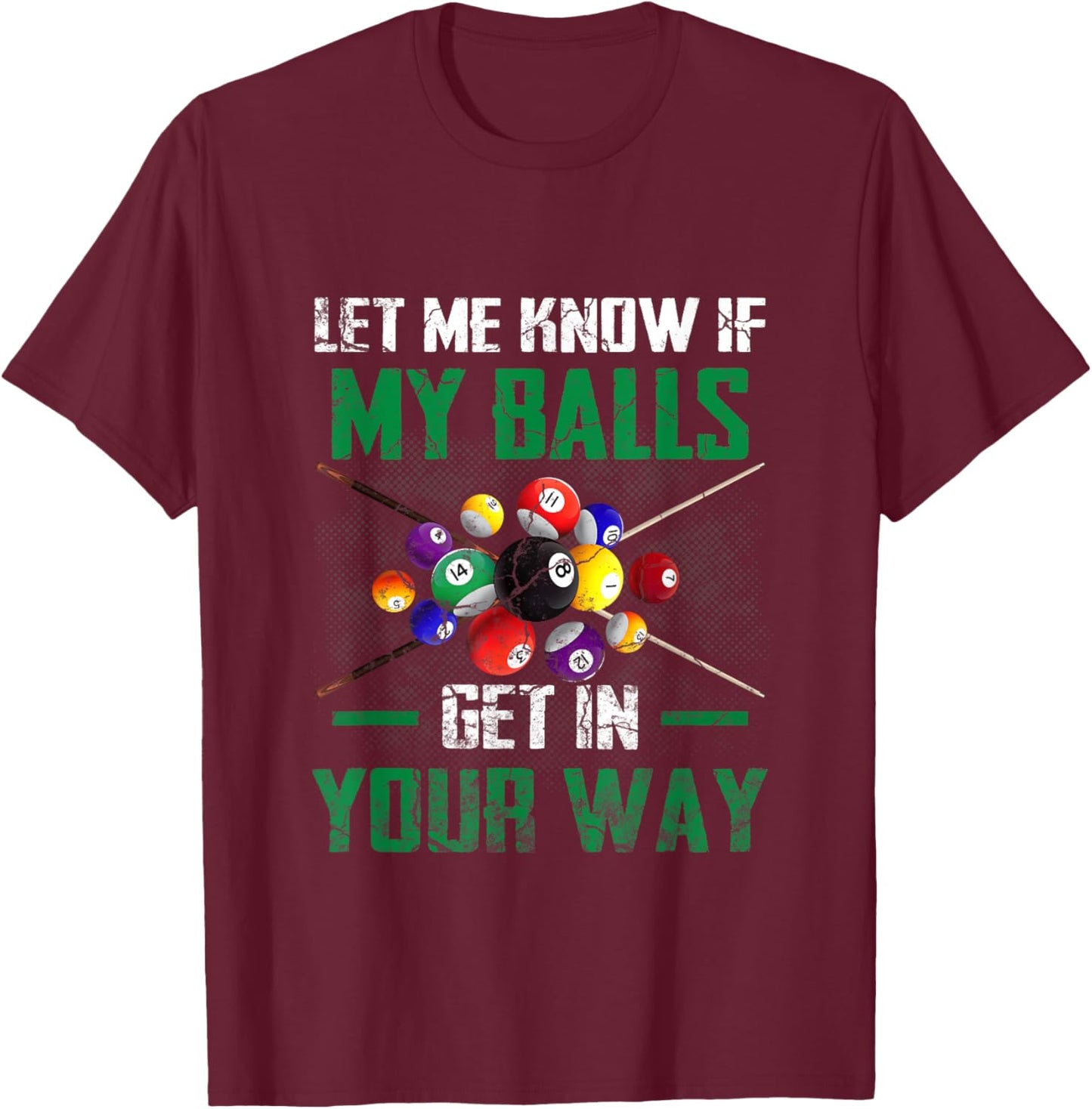 Let s Me Know If My Balls Get In Your Way Billiard Pool T-Shirt - T-Shirt | Maroon