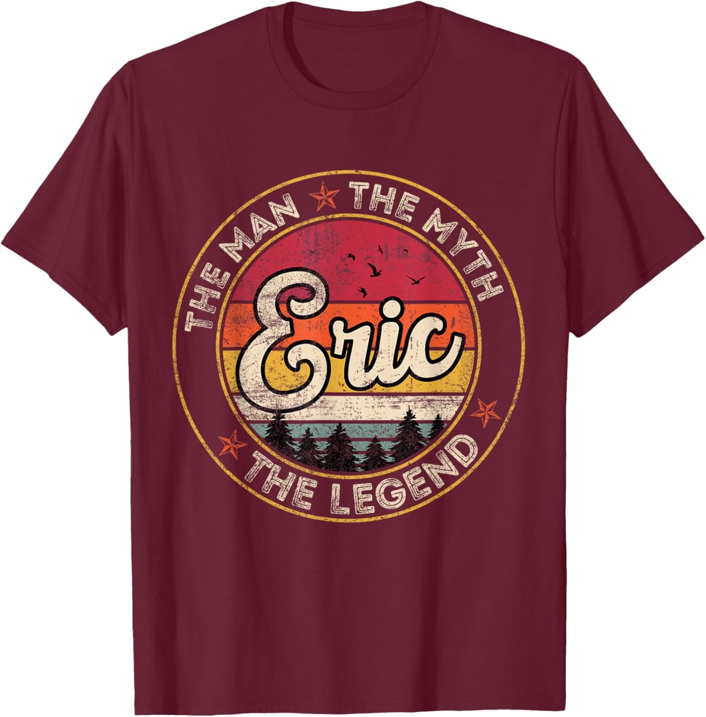 Eric The Man The Myth The Legend Personalized Name T-Shirt - T-Shirt | Maroon