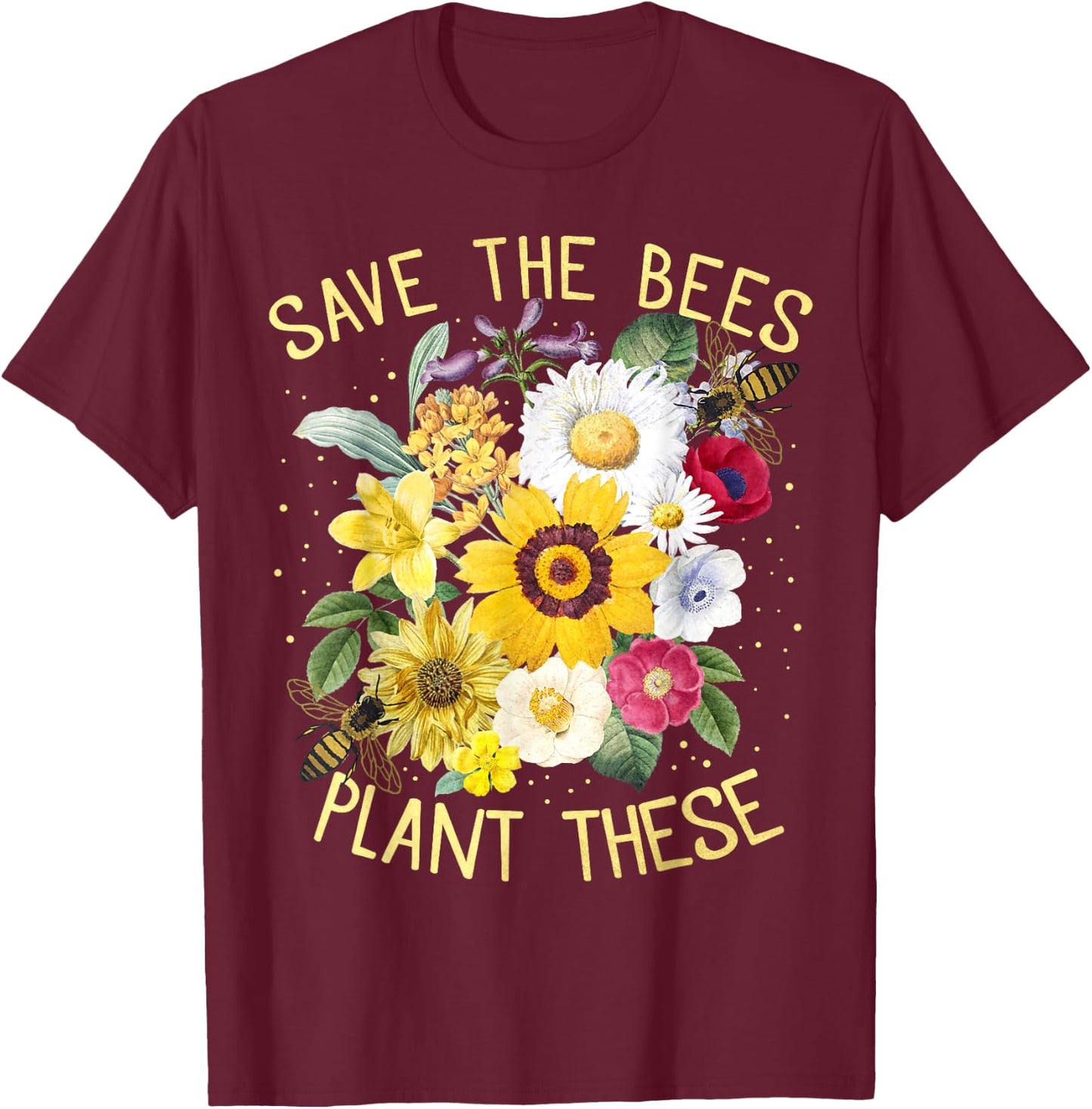 Save The Bees, Plant These , Honey Flowers Environmental T-Shirt - T-Shirt | Maroon