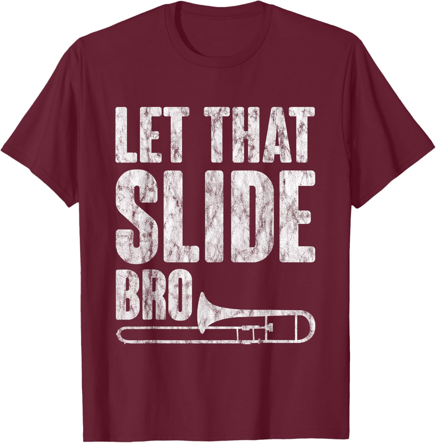 Let That Slide Bro Trombone Musician T-Shirt - T-Shirt | Maroon