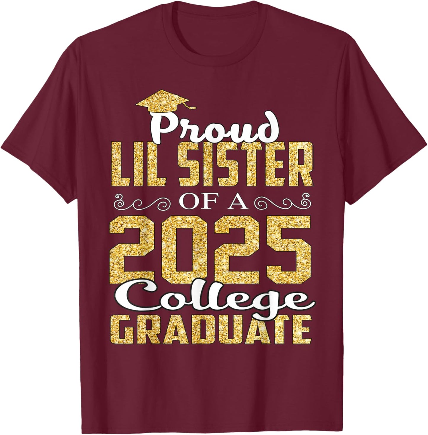 Proud LIL Sister Of 2025 Graduate College Shirt Graduation T-Shirt - T-Shirt | Maroon