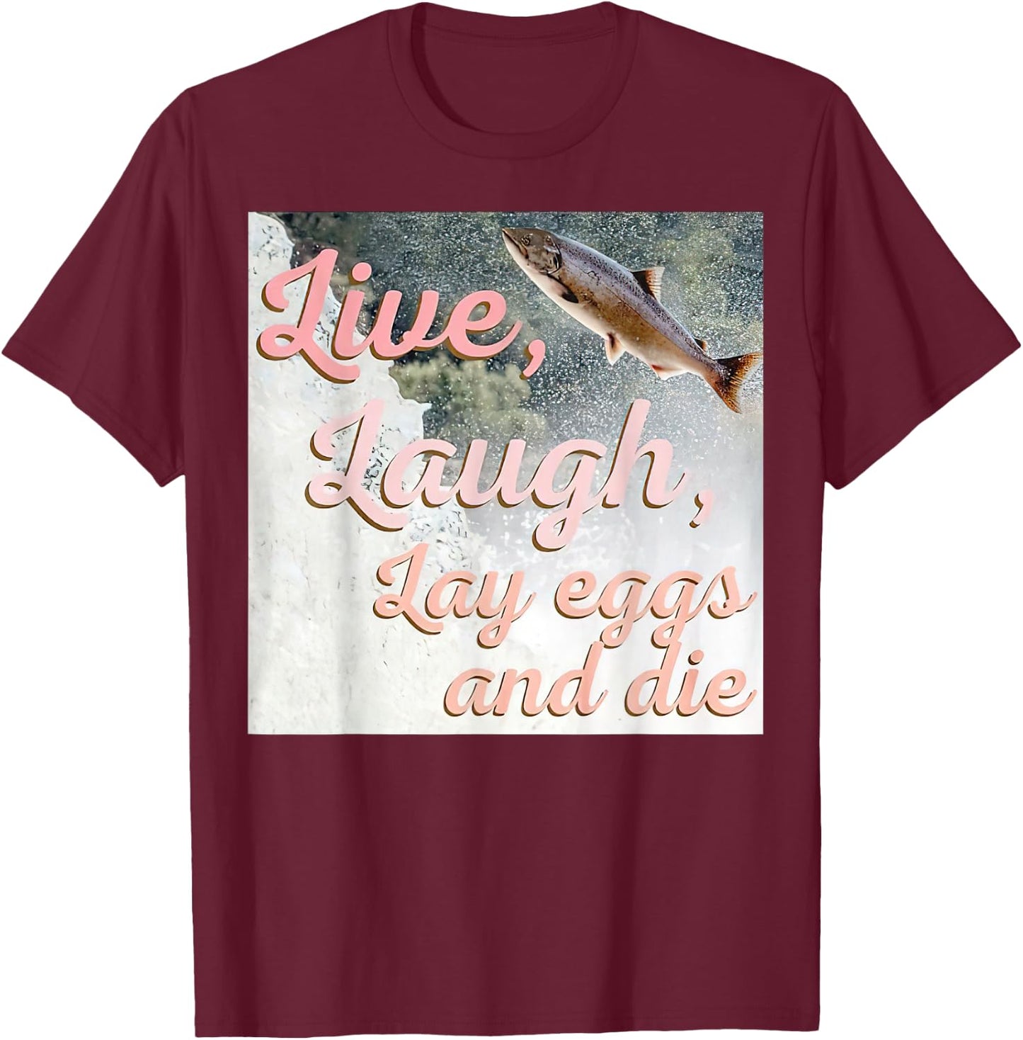 Live Laugh Lay Eggs And Die T-Shirt - T-Shirt | Maroon