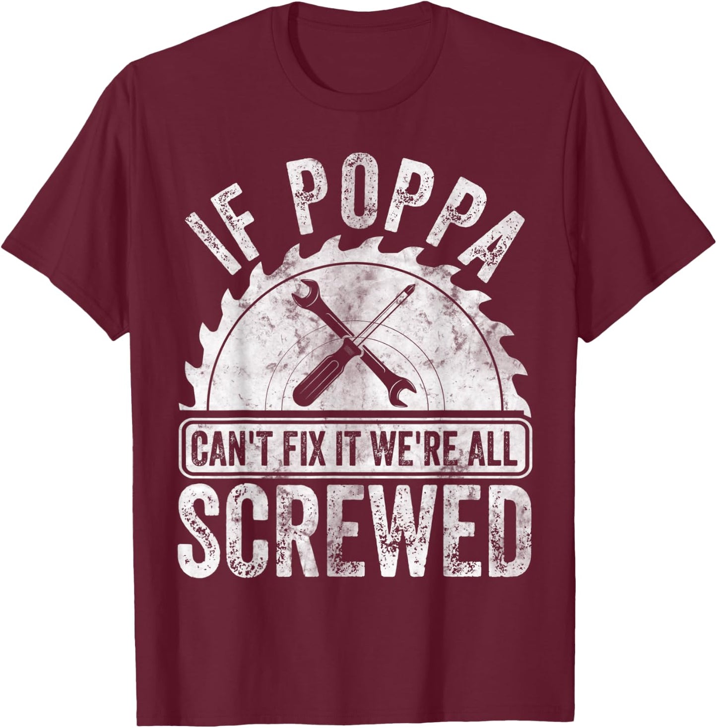 If Poppa Can't Fix It We're All Screwed Shirt Father's Day T-Shirt - T-Shirt | Maroon