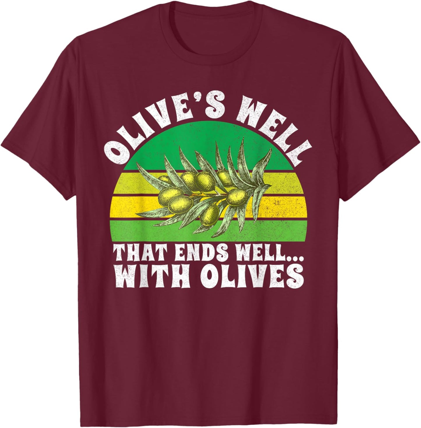 Olive’s Well That Ends Well with Olives Lover T-Shirt - T-Shirt | Maroon