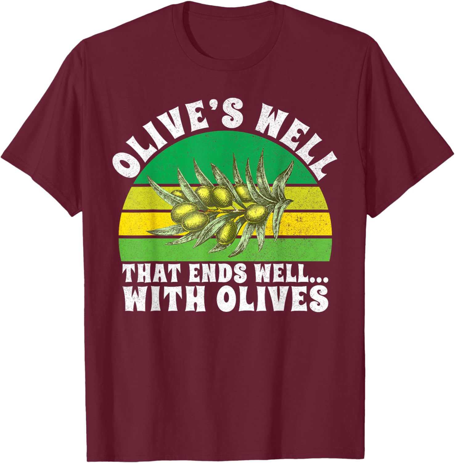 Olive’s Well That Ends Well with Olives Lover T-Shirt - T-Shirt | Maroon