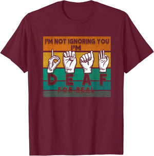 I'm Not Ignoring You I'm Deaf For Real Deaf T-Shirt - T-Shirt | Maroon