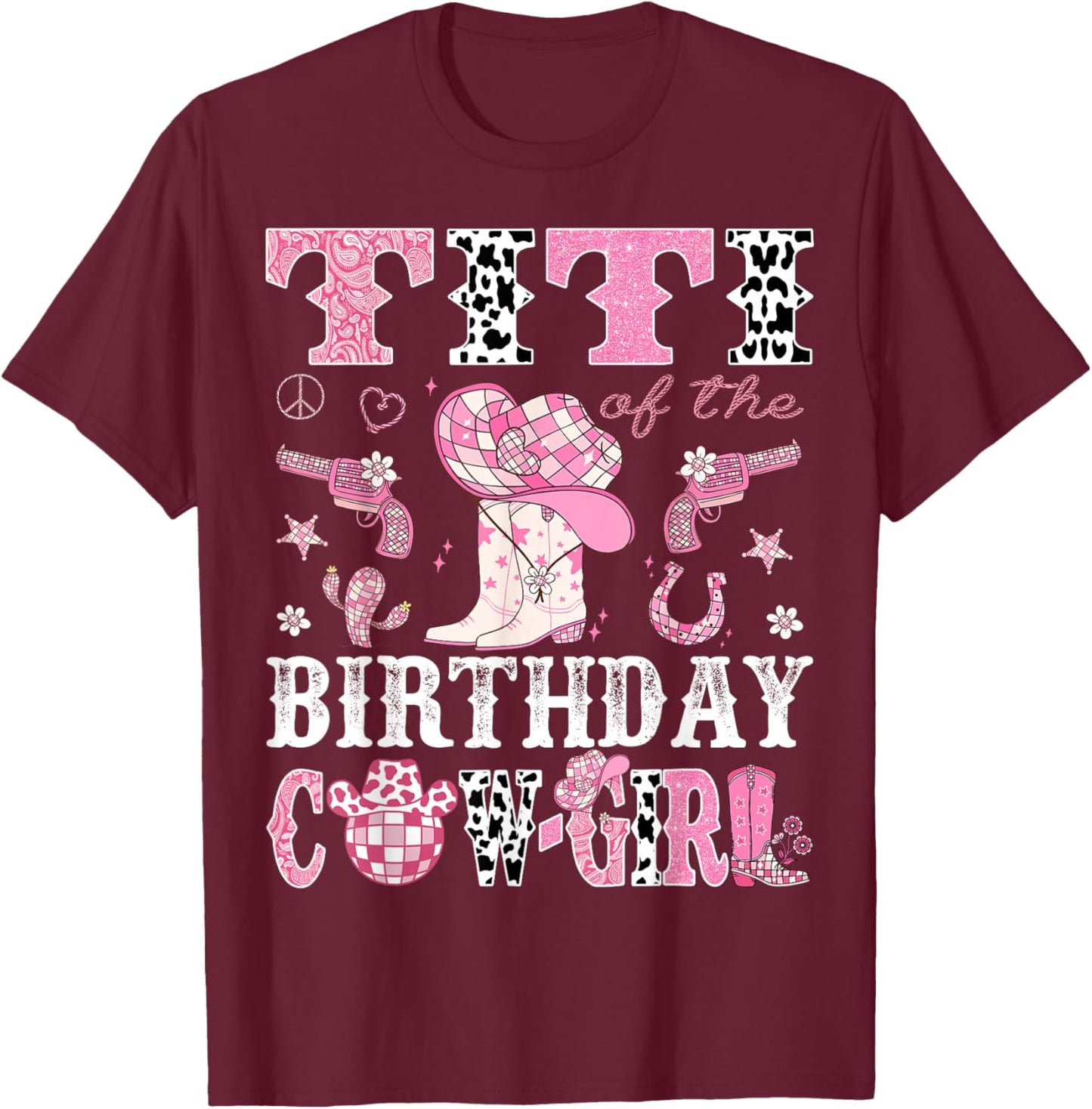 Titi Of The Birthday Cow-Girl Pink Disco Rodeo Western T-Shirt - T-Shirt | Maroon