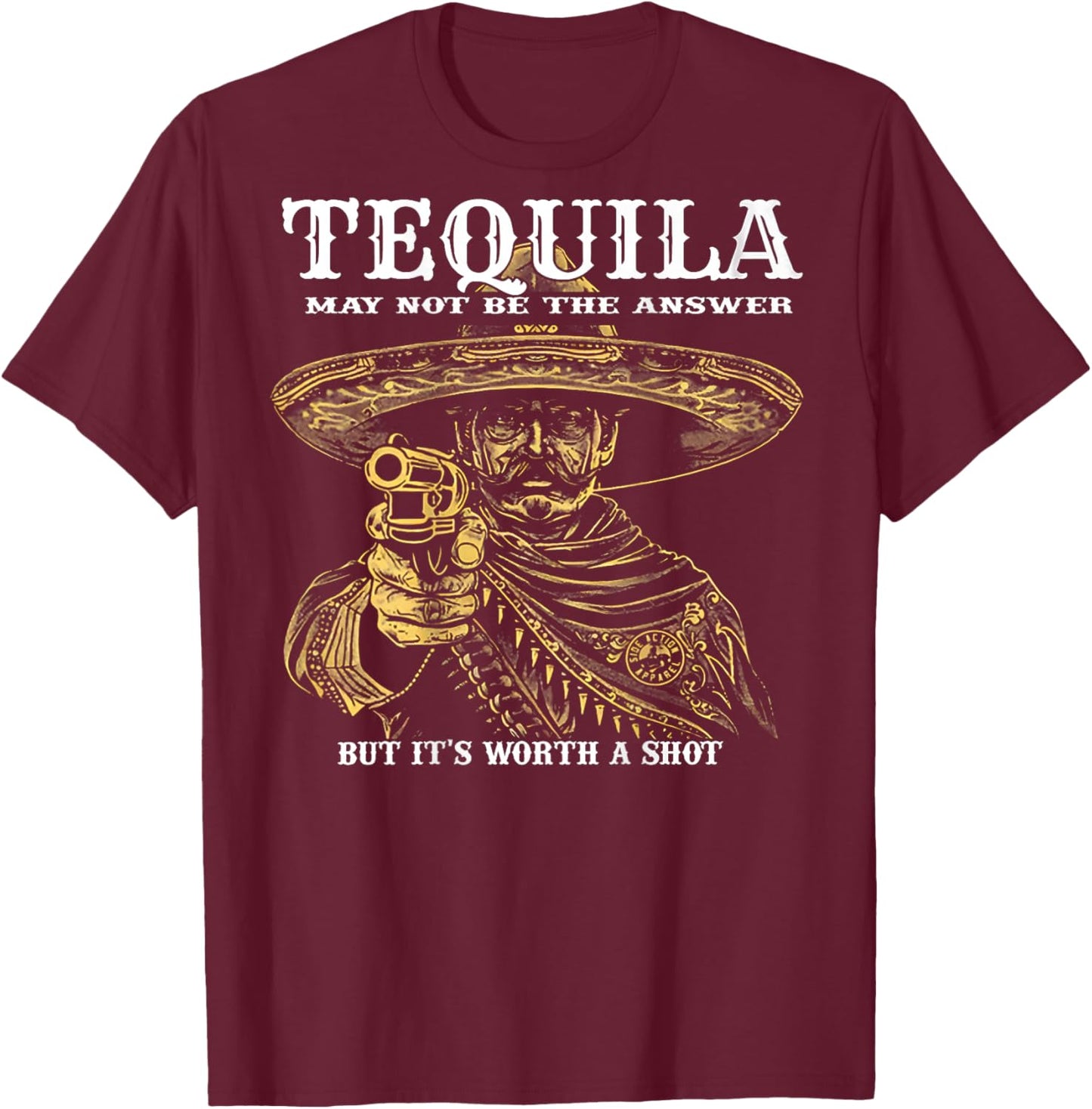 Tequila May Not Be The Answer But It's Worth A Shot -on back T-Shirt - T-Shirt | Maroon