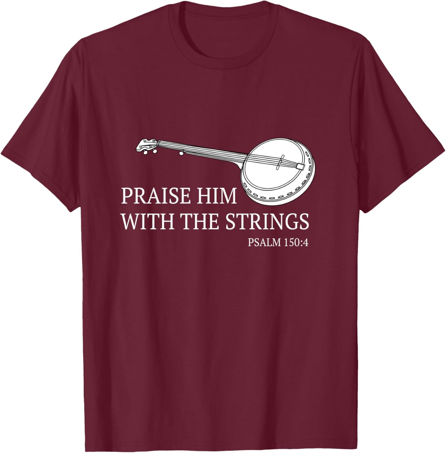 Banjo Praise Him With The Strings Bluegrass Guitar T-Shirt - T-Shirt | Maroon