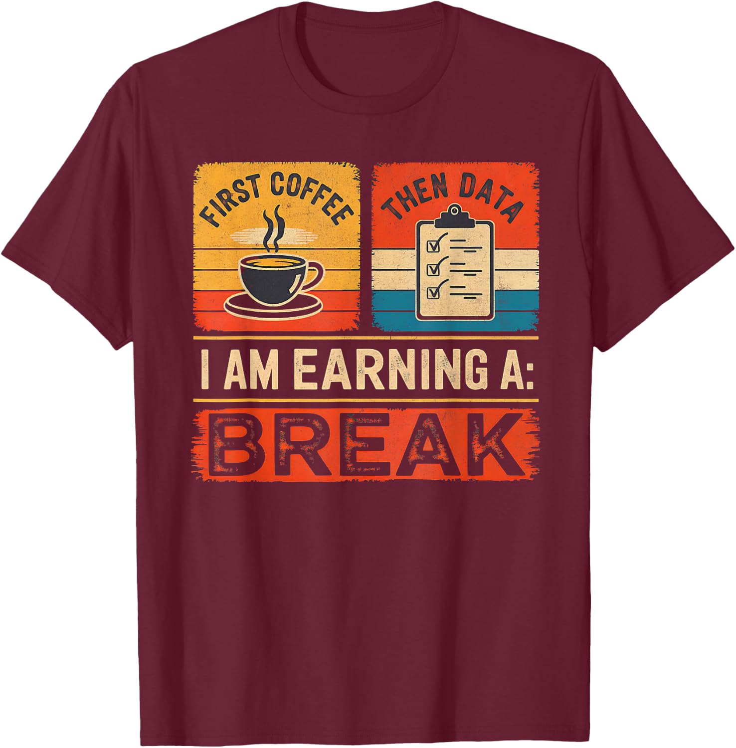 First Coffee Then Data I Am Earning A Break Iep Teacher Sped T-Shirt - T-Shirt | Maroon