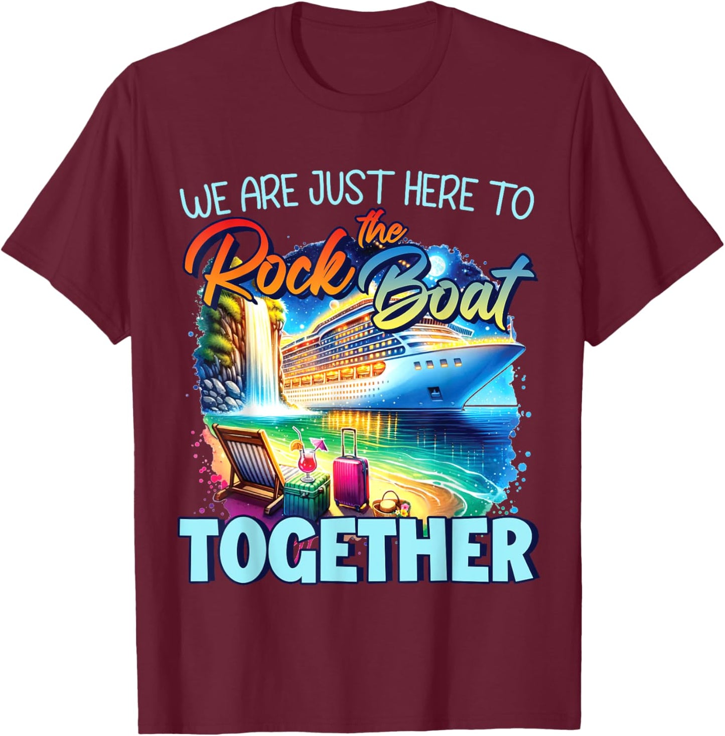 We're Just Here To Rock The Boat Cruise Gift Family , Small, Black T-Shirt - T-Shirt | Maroon