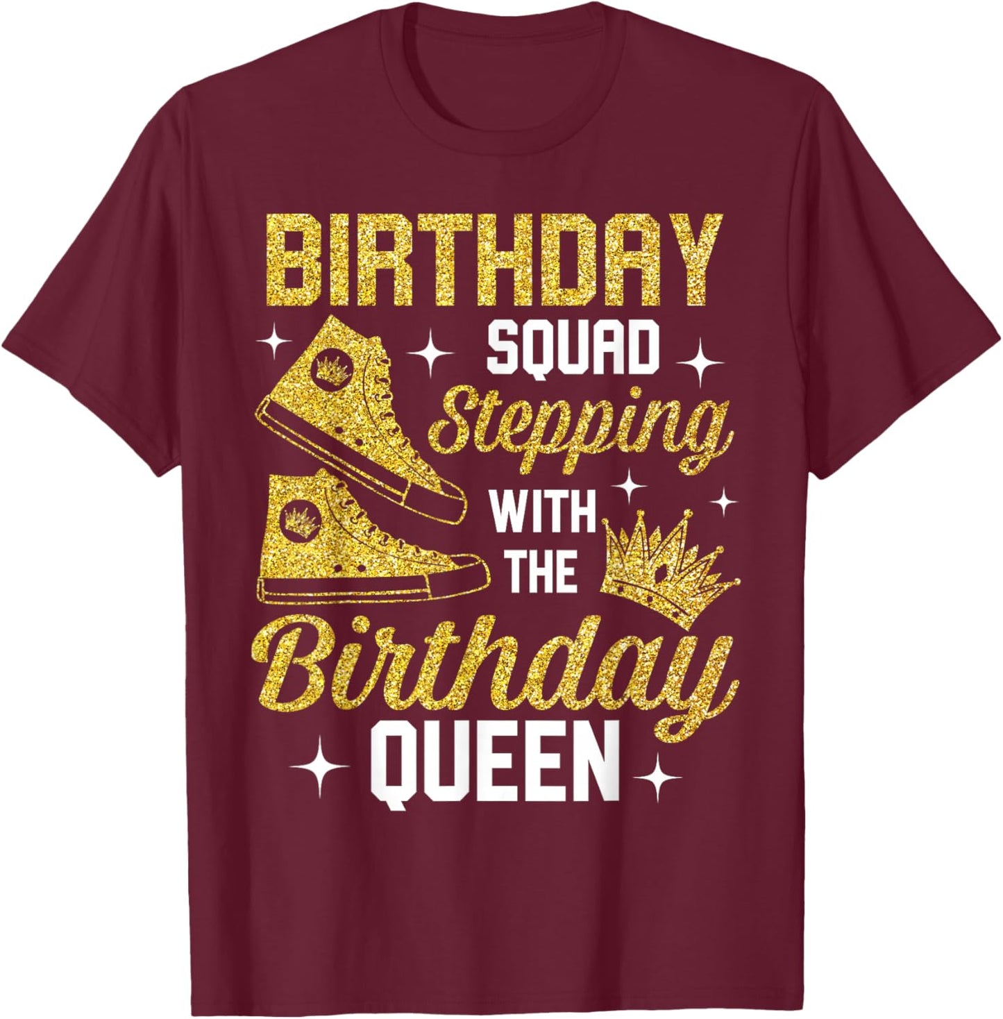 Birthday Squad Shoes Stepping With The Birthday Queen Bday T-Shirt - T-Shirt | Maroon