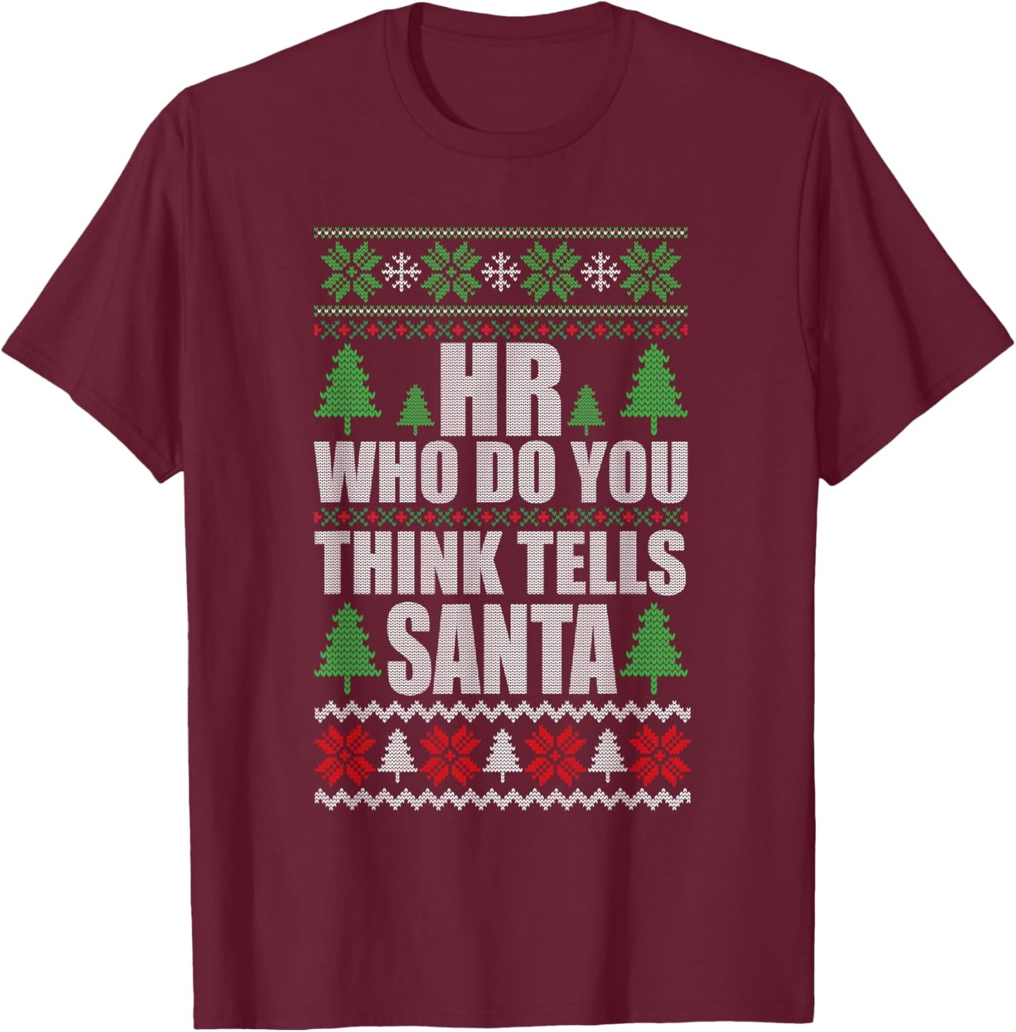 Hr Who Do You Think Tells Santa Funny Christmas T-Shirt - T-Shirt | Maroon