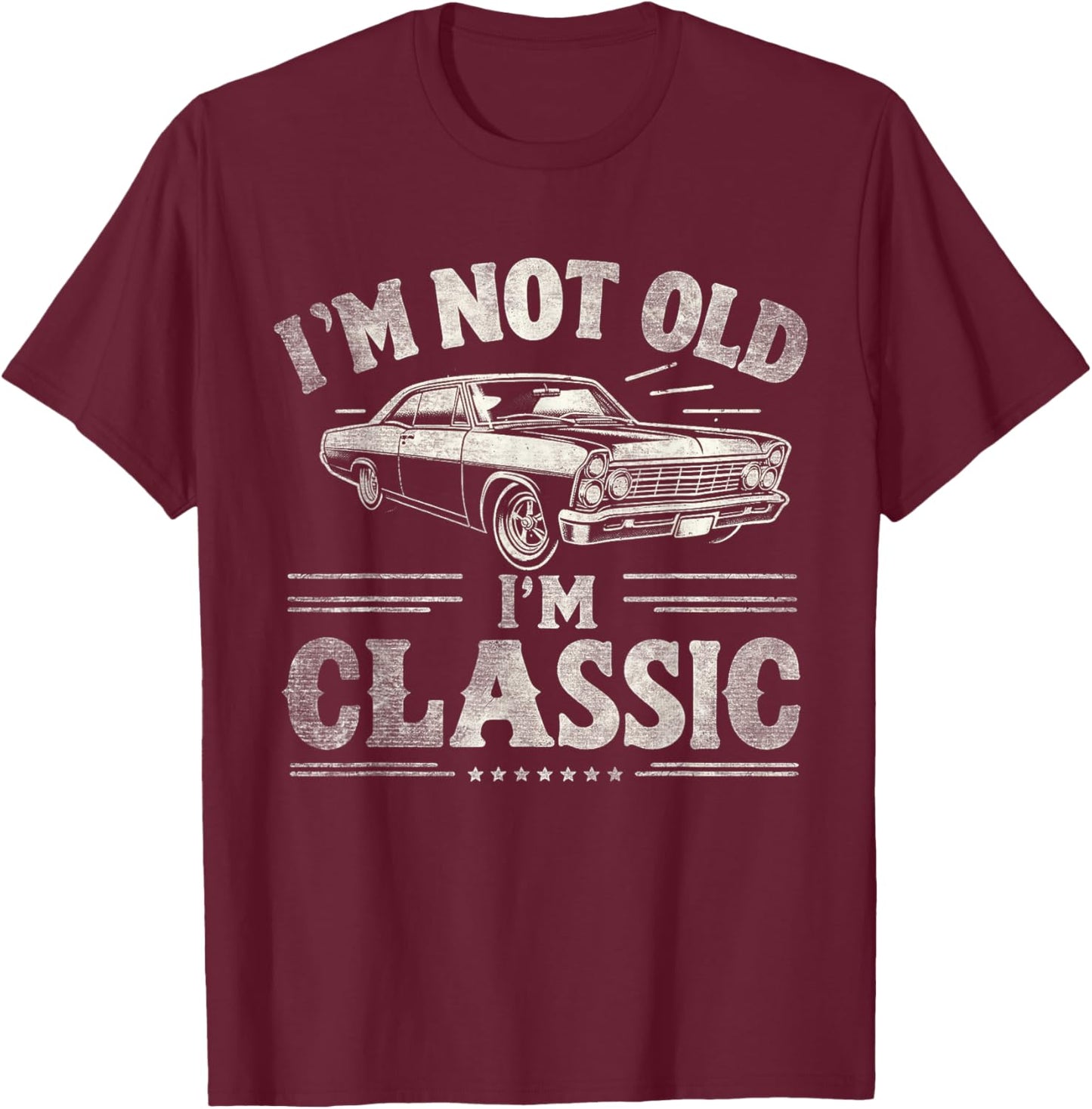 I'm Not Old I'm Classic Retro Vintage Funny Car Quote Saying T-Shirt - T-Shirt | Maroon
