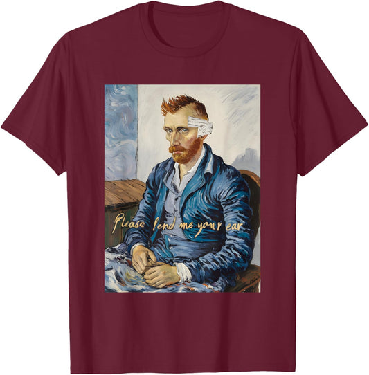 Vincent Van Gogh Please Lend Me Your Ear Artist Humor Pun T-Shirt - T-Shirt | Maroon