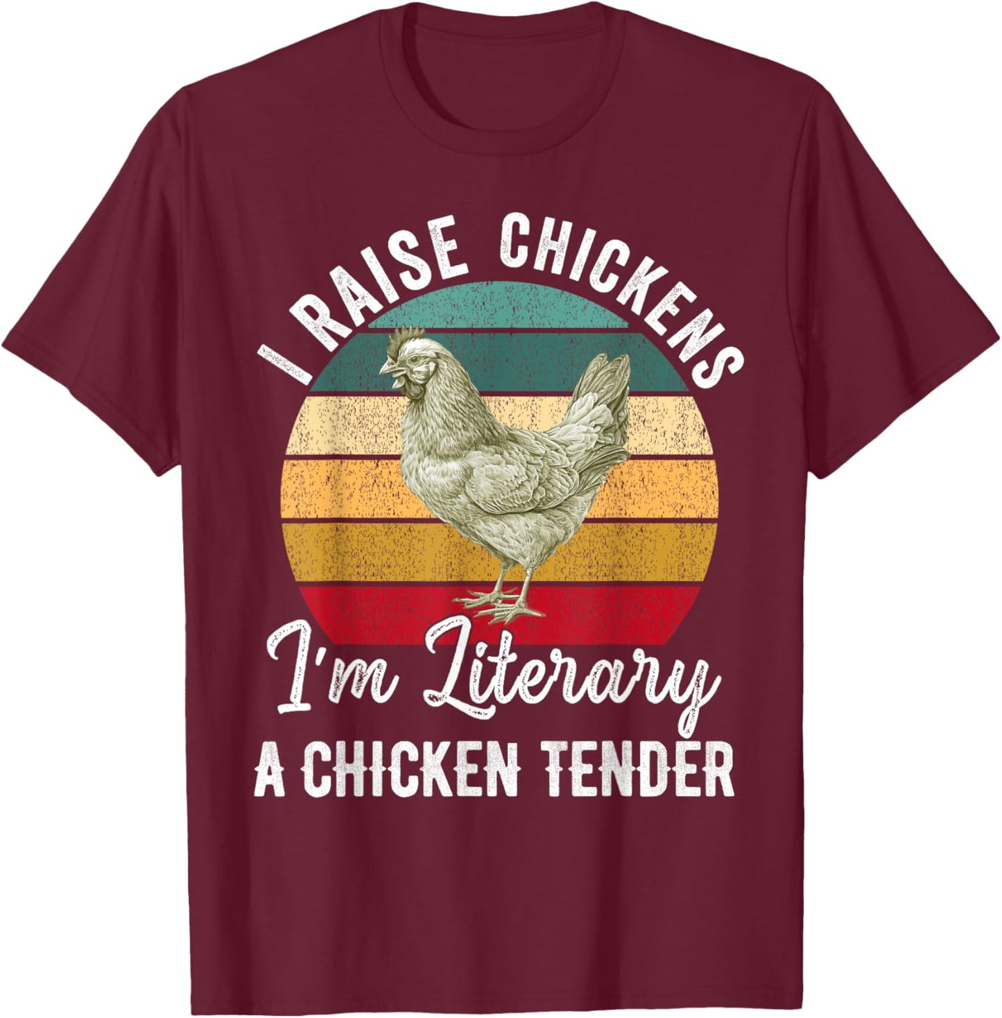 I Raise Chickens I'm Literally a Chicken Tender Funny T-Shirt - T-Shirt | Maroon
