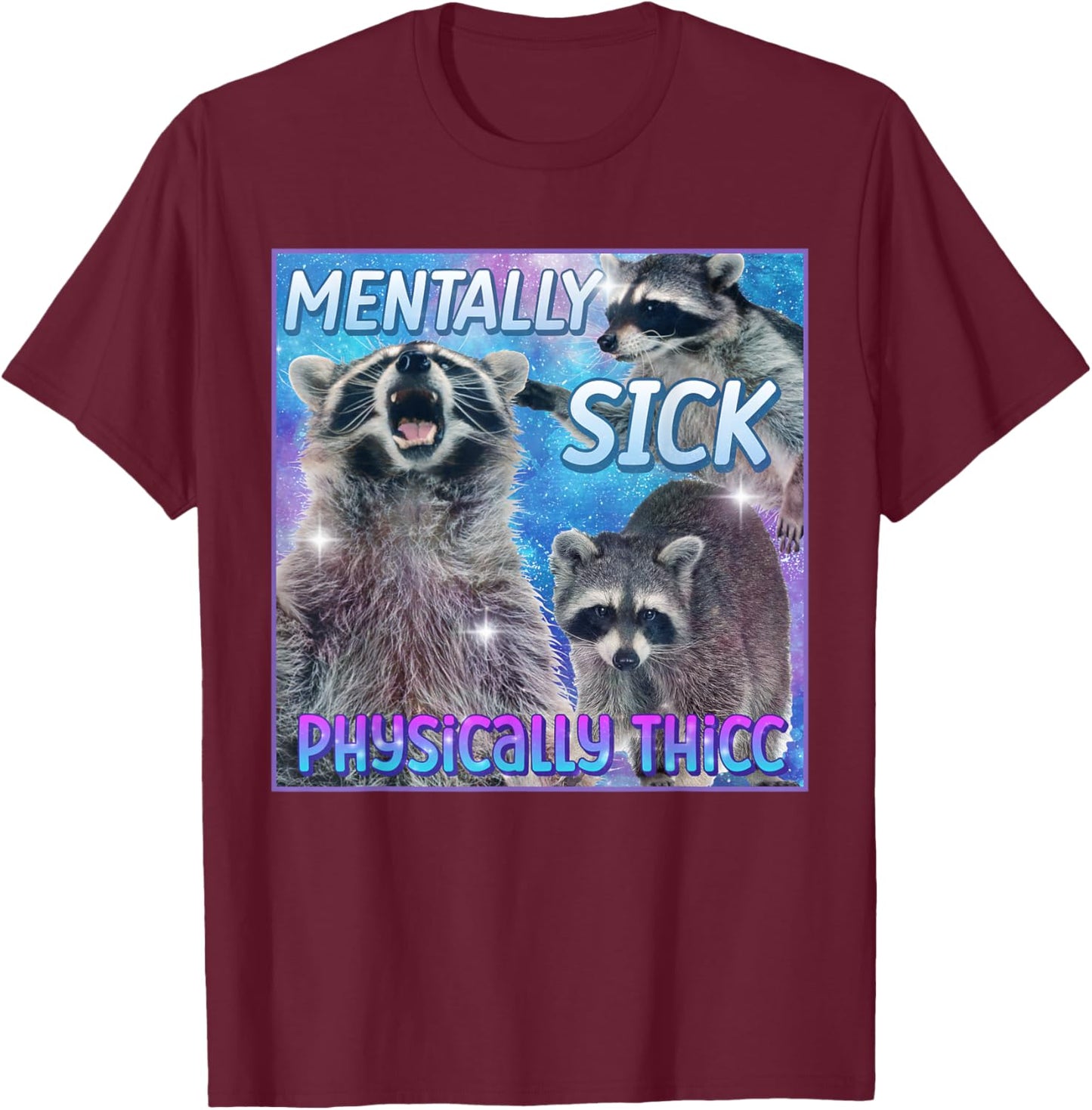 Mentally Sick Physically Thicc Raccoon Meme T-Shirt - T-Shirt | Maroon