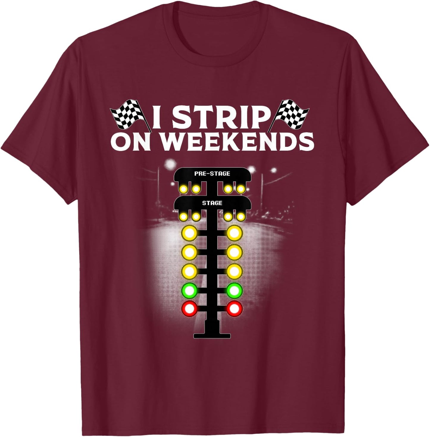 Funny Drag Racing Gift Women Cool I Strip Weekends T-Shirt - T-Shirt | Maroon