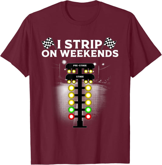 Funny Drag Racing Gift Women Cool I Strip Weekends T-Shirt - T-Shirt | Maroon
