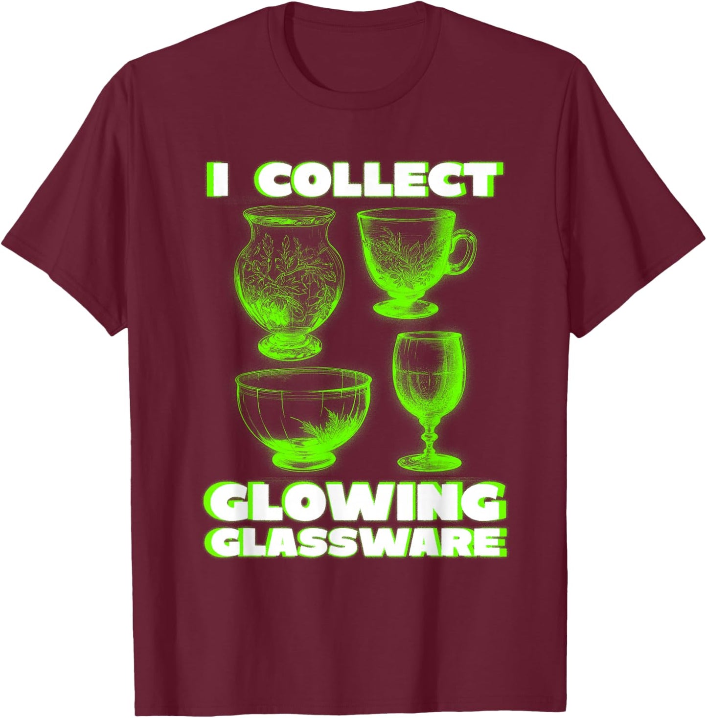 Green Glow I Collect Glowing Glassware Cool Uranium Glass T-Shirt - T-Shirt | Maroon