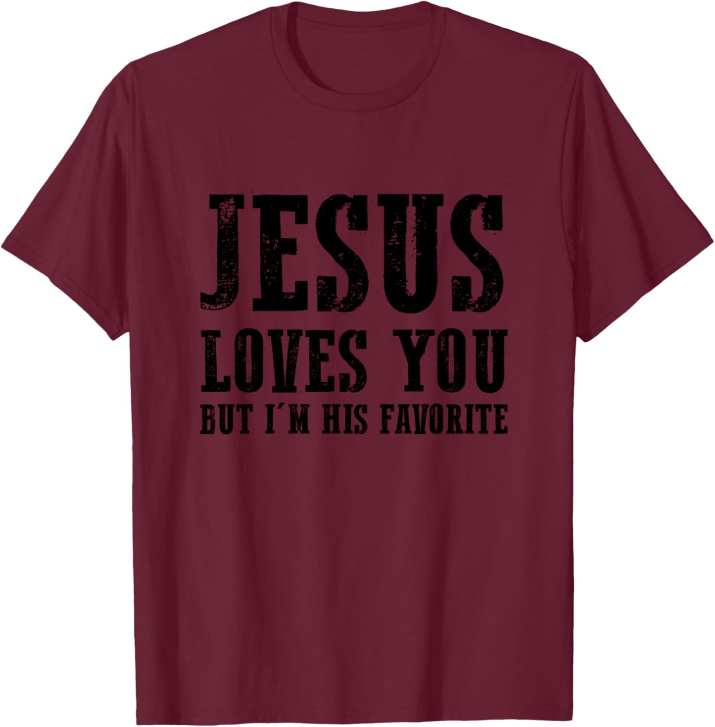Jesus loves you but I'm his favorite T-Shirt - T-Shirt | Maroon