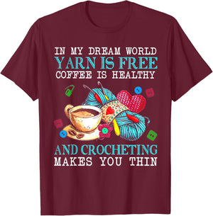 In My Dream World Yarn Is Free Coffee Is Healthy Crocheting T-Shirt - T-Shirt | Maroon