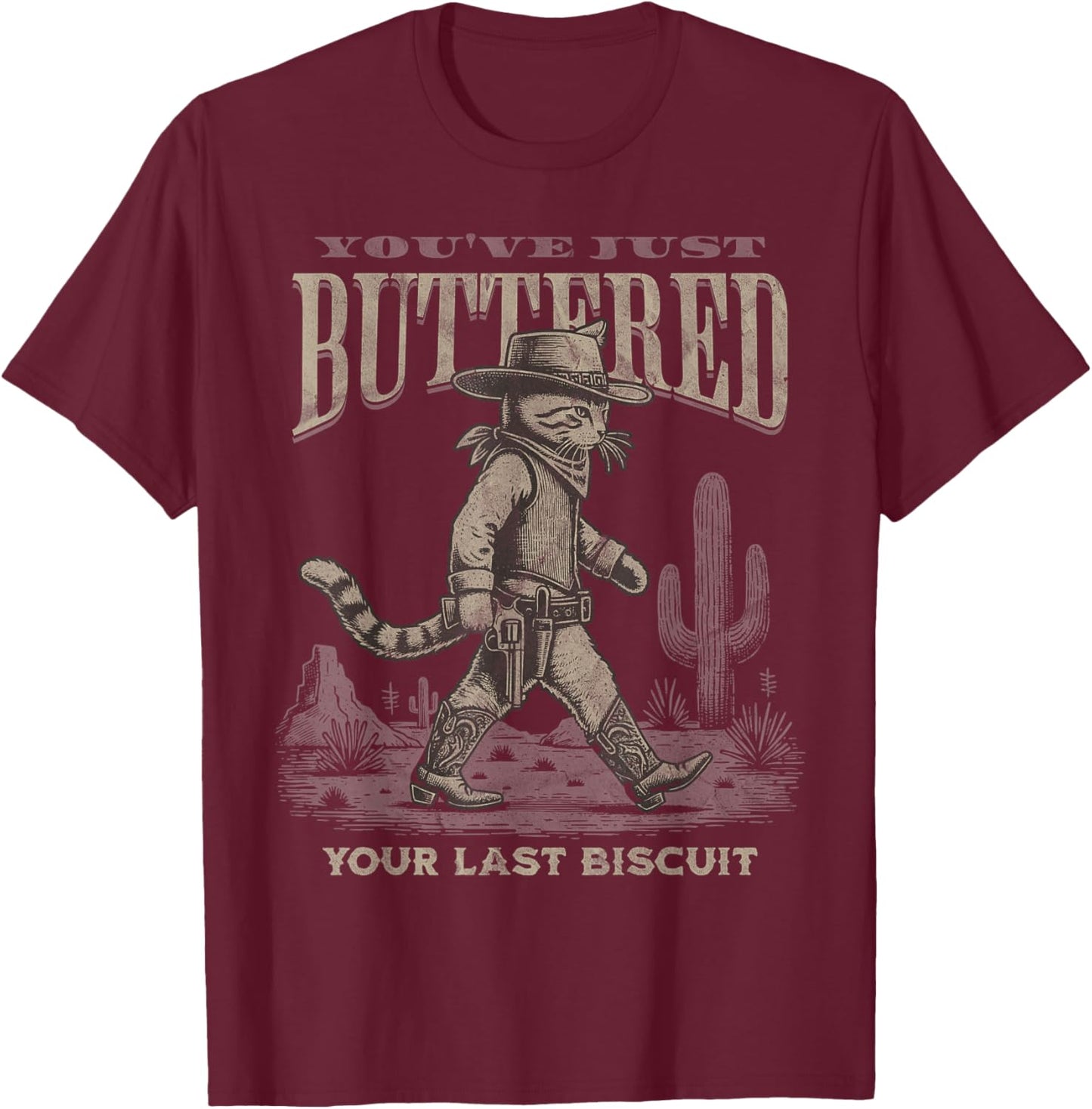 You've Just Buttered Your Last Biscuit Cowboy Cat Kitty T-Shirt - T-Shirt | Maroon