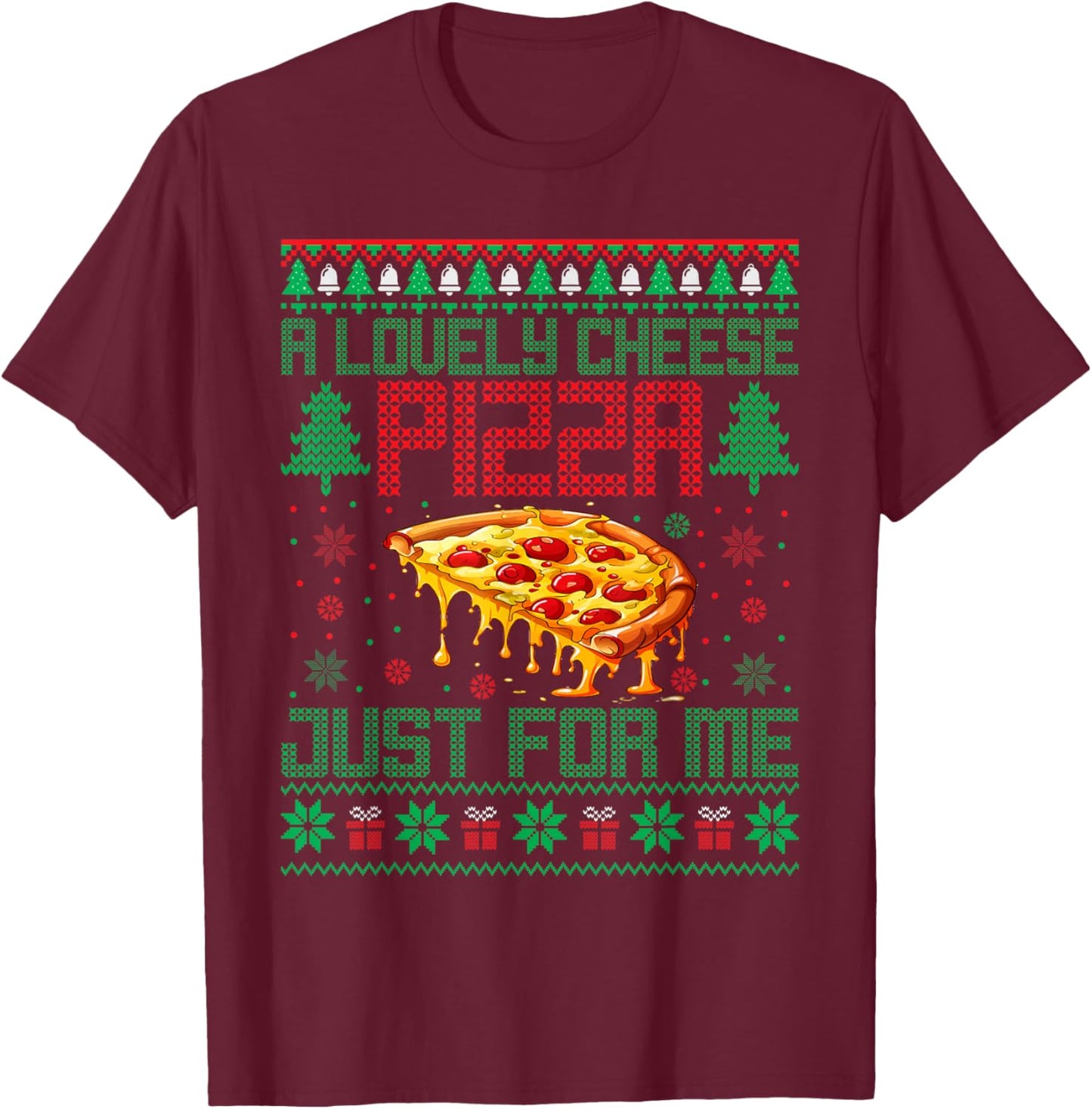A Lovely Cheese Pizza Just For Me Alone Home Christmas T-Shirt - T-Shirt | Maroon