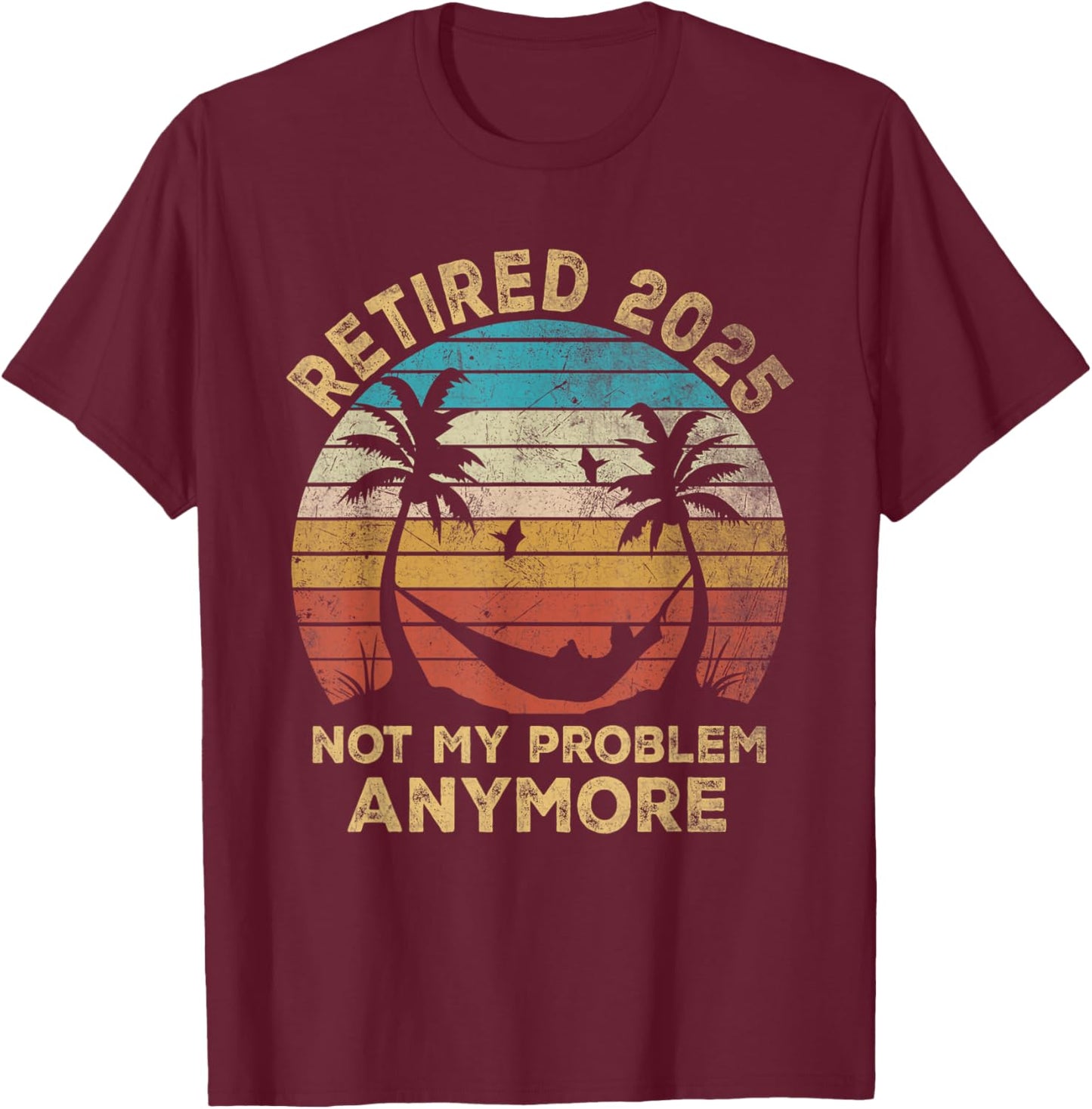 Retired 2025 Funny Vintage Retirement Humor Gifts Men Women T-Shirt - T-Shirt | Maroon