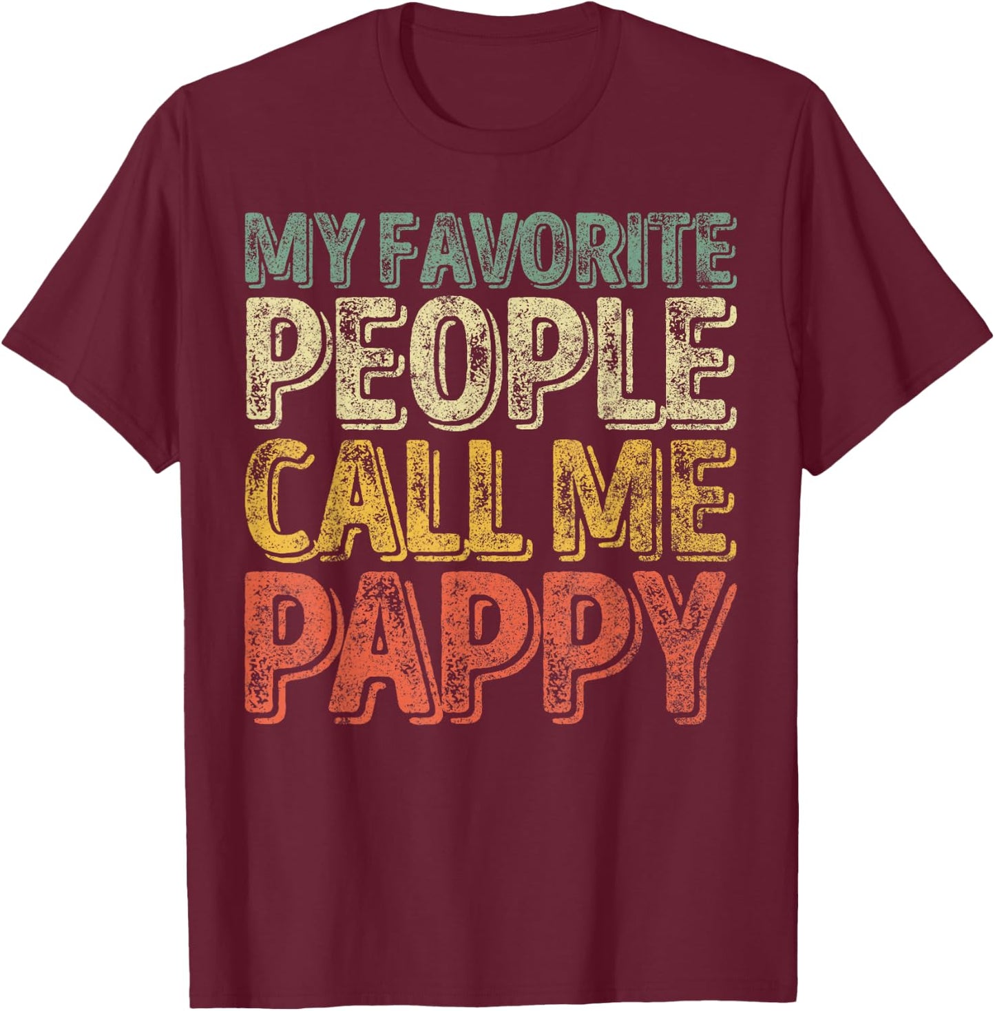My Favorite People Call Me Pappy Shirt Funny Christmas Gift T-Shirt - T-Shirt | Maroon