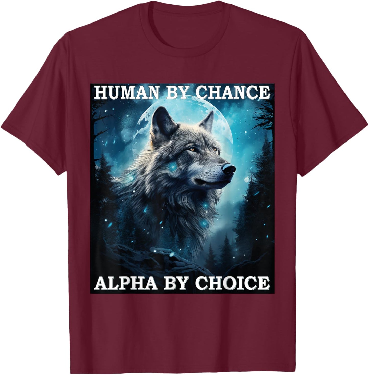 Human By Chance Alpha By Choice Alpha Wolf Women T-Shirt - T-Shirt | Maroon