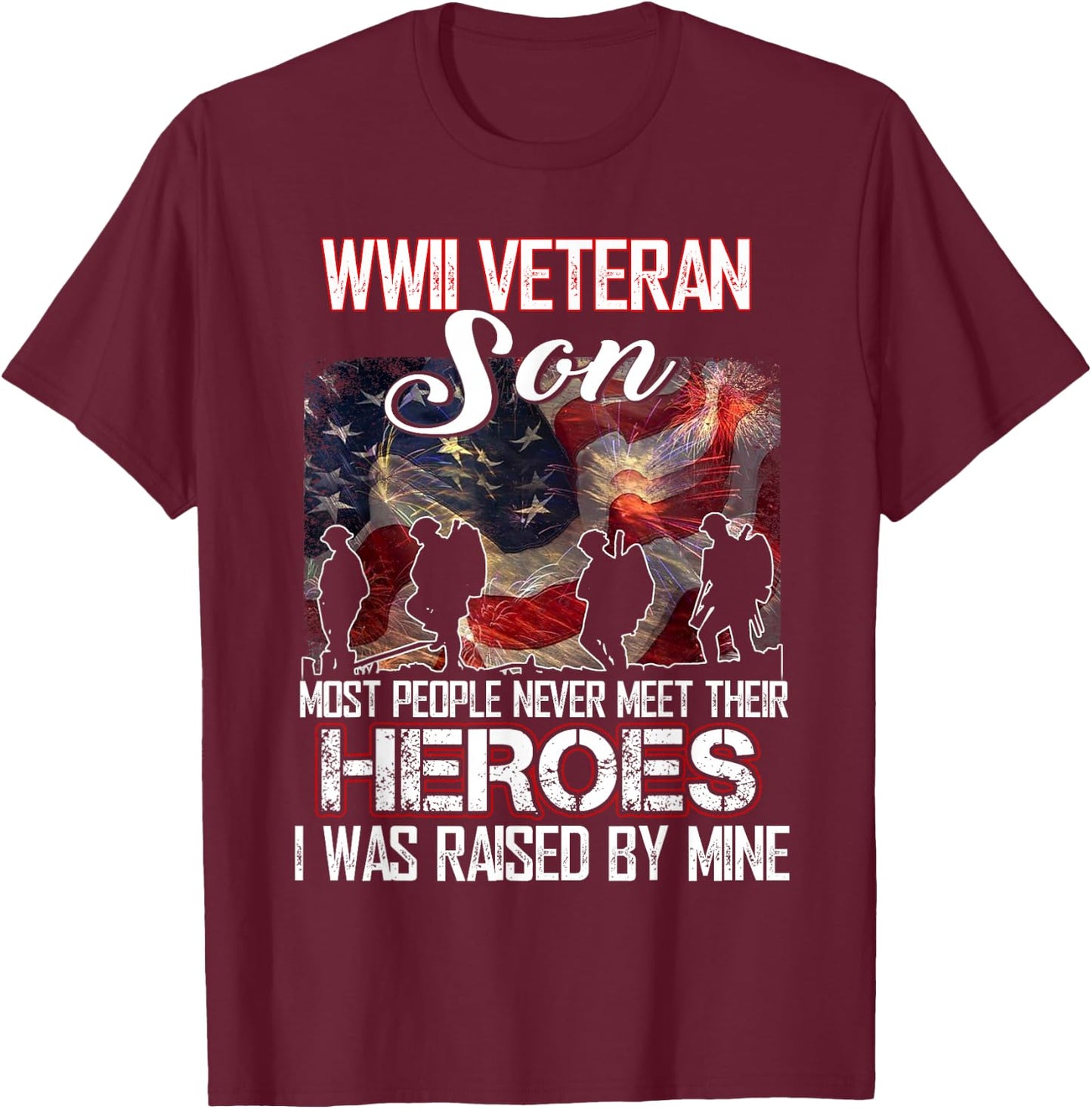 WWII Veteran Son Most People Never Meet Their Heroes T-Shirt - T-Shirt | Maroon