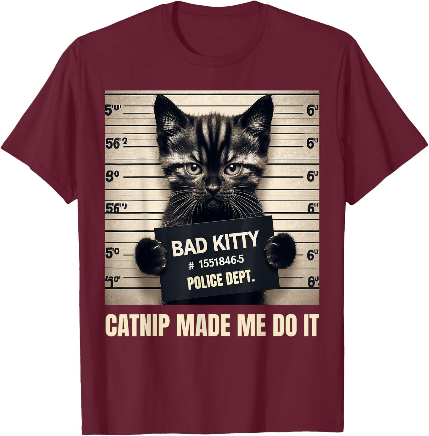 Catnip Made Me Do It Bad Kitty Cat Mugshot Men Women Girls Kids T-Shirt - T-Shirt | Maroon
