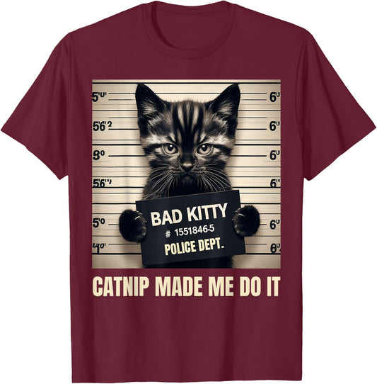 Catnip Made Me Do It Bad Kitty Cat Mugshot Men Women Girls Kids T-Shirt - T-Shirt | Maroon
