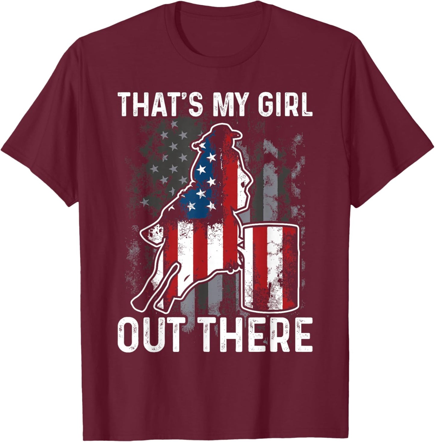 Barrel Racing Dad That's My Girl Out There American Flag USA T-Shirt - T-Shirt | Maroon