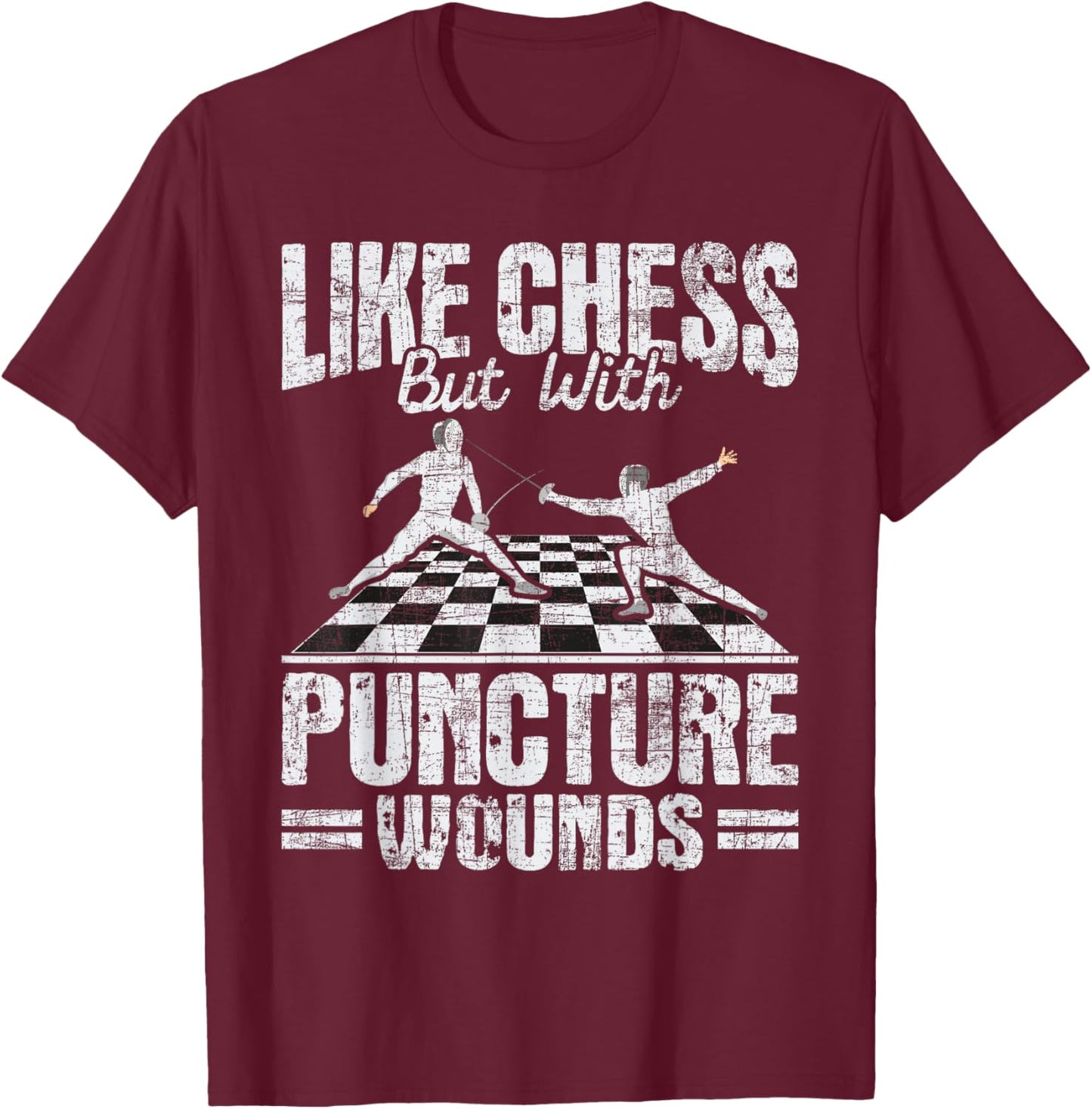 Like Chess But With Puncture Wounds - Fencer Fencing Swords T-Shirt - T-Shirt | Maroon
