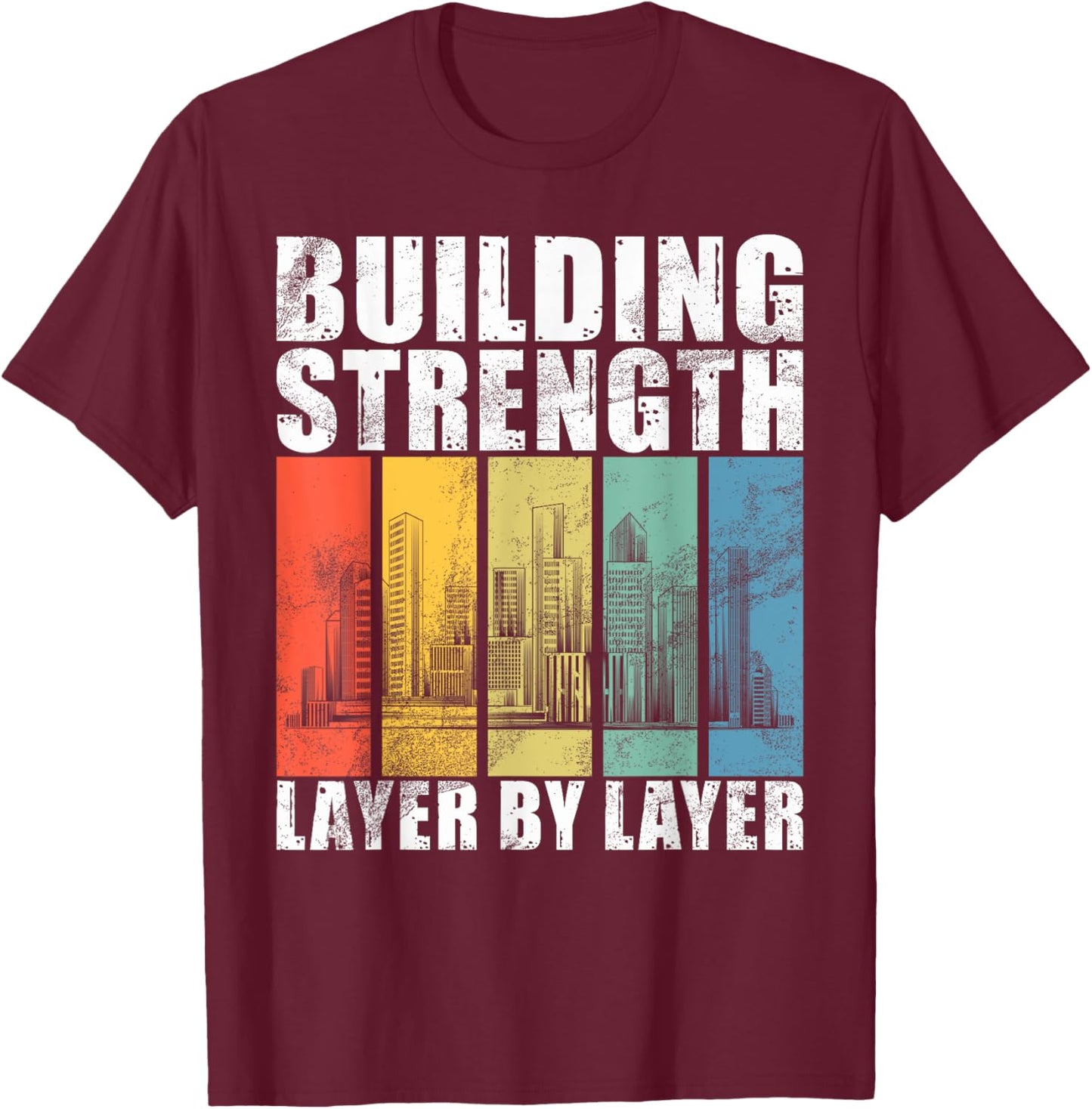 Building Strength Layer by Layer Structural Engineer T-Shirt - T-Shirt | Maroon