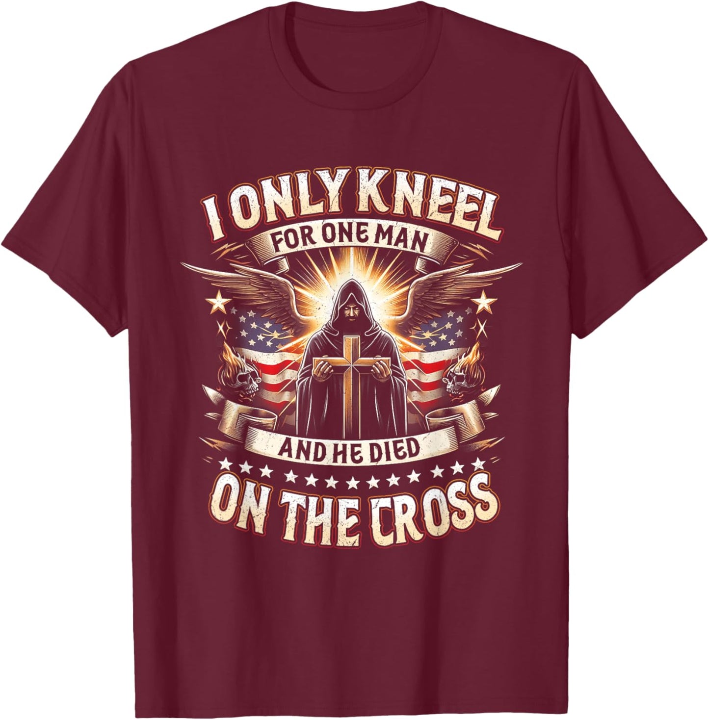 I Only Kneel For One Man An He Died On The Cross Jesus USA T-Shirt - T-Shirt | Maroon