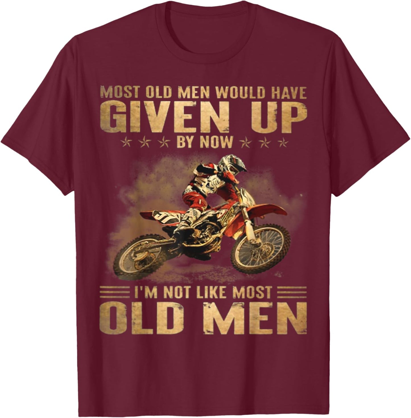 Most Old Men Would Have Given Up By Now I'm Not Like Most T-Shirt - T-Shirt | Maroon