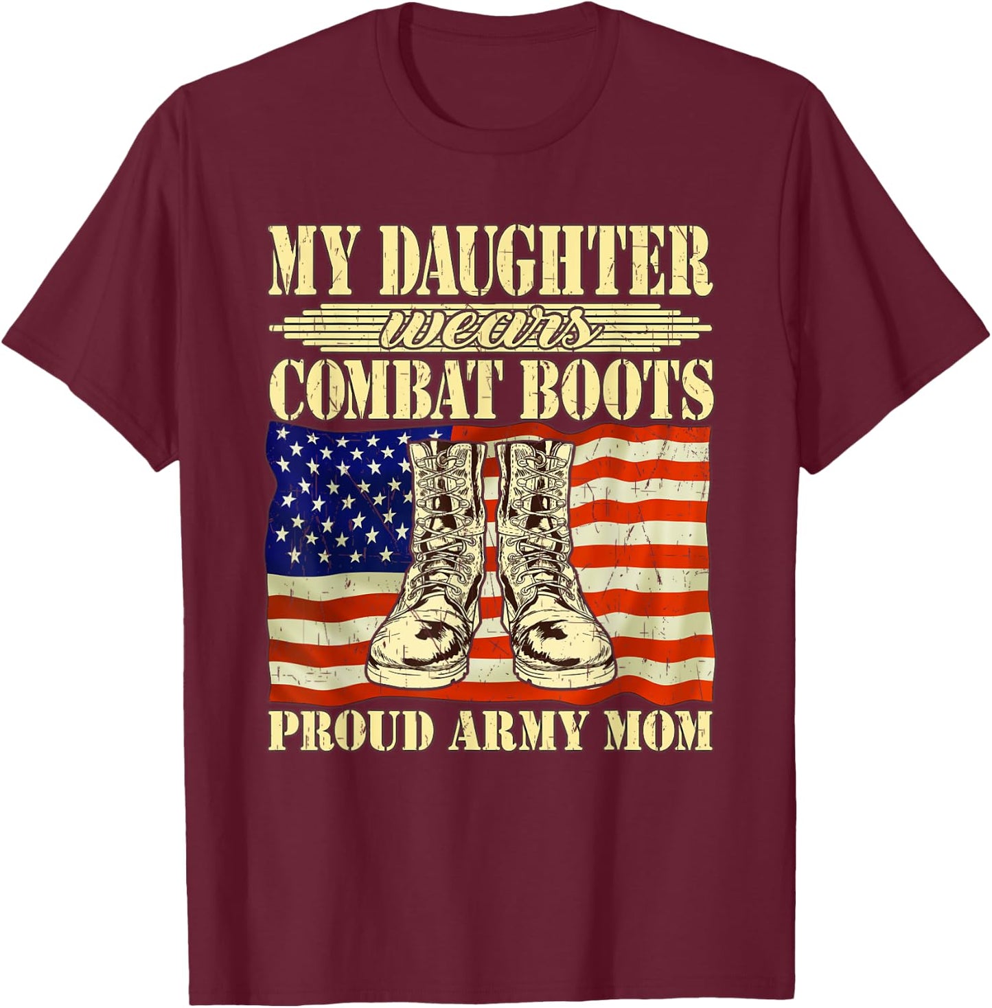 My Daughter Wears Combat Boots - Proud Army Mom Mother Gift T-Shirt - T-Shirt | Maroon