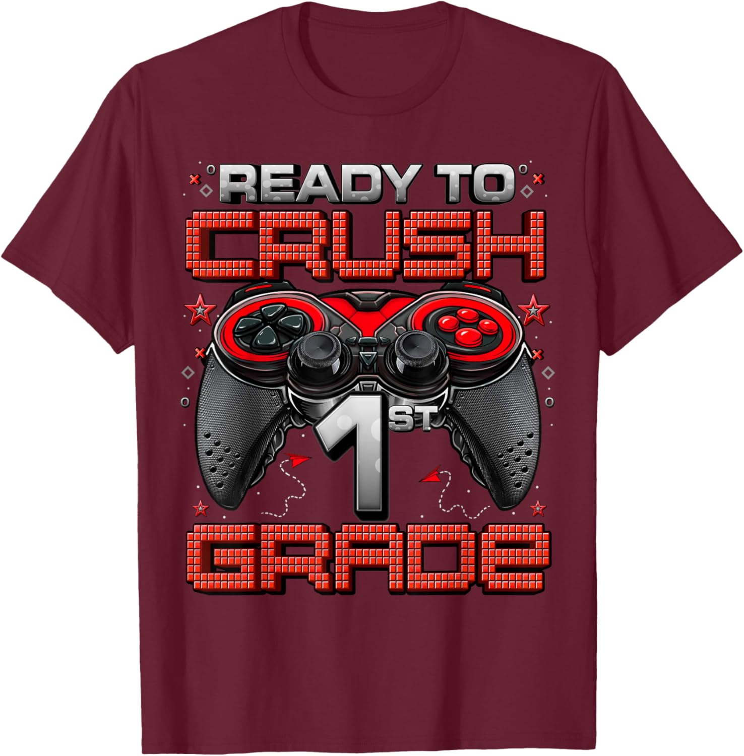 Ready To Crush 1st Grade Level Unlocked Game On 1st Grade T-Shirt - T-Shirt | Maroon