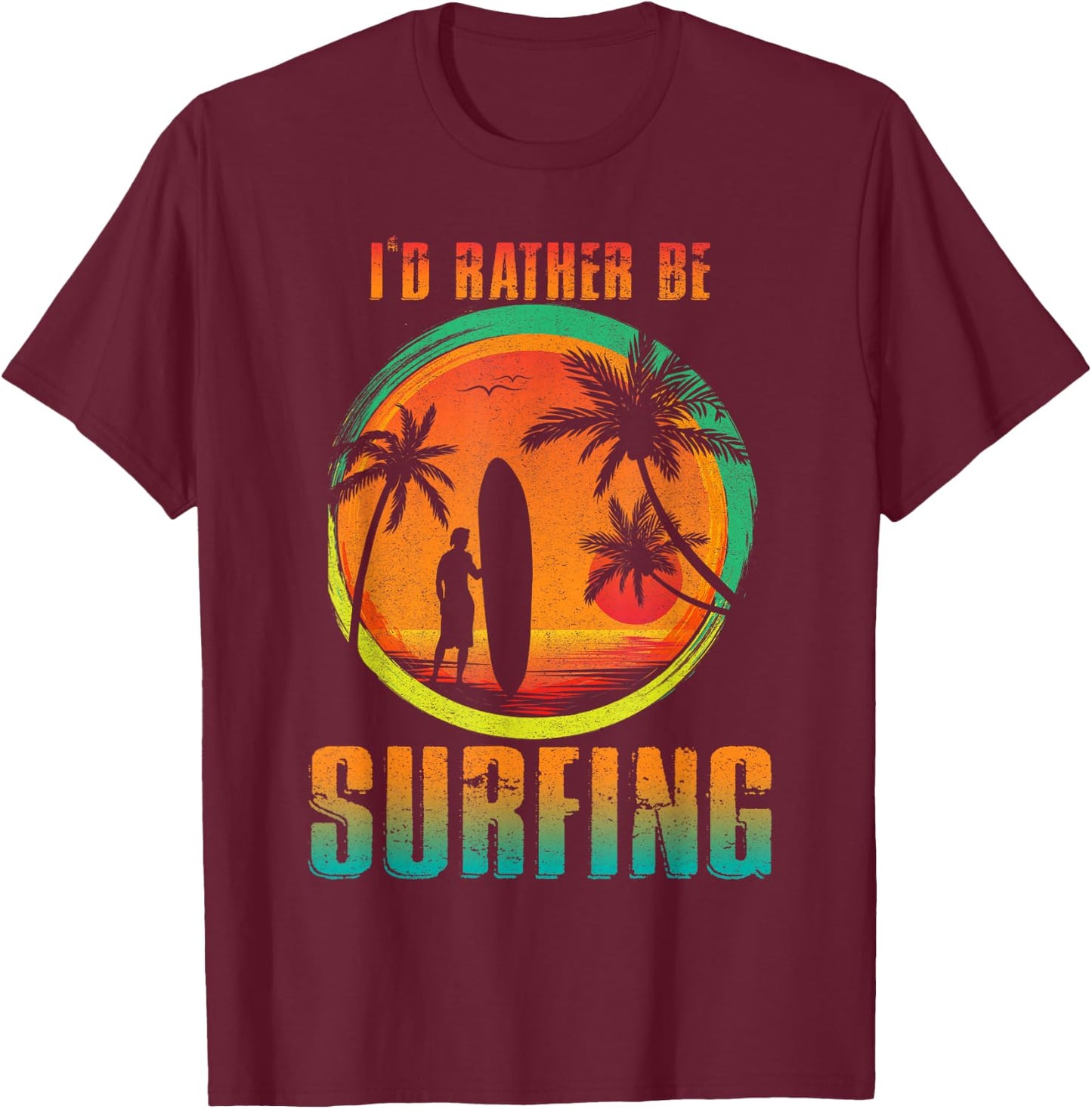 I'D Rather Be Surfing for Surfing and Wave Surfing Life T-Shirt - T-Shirt | Maroon