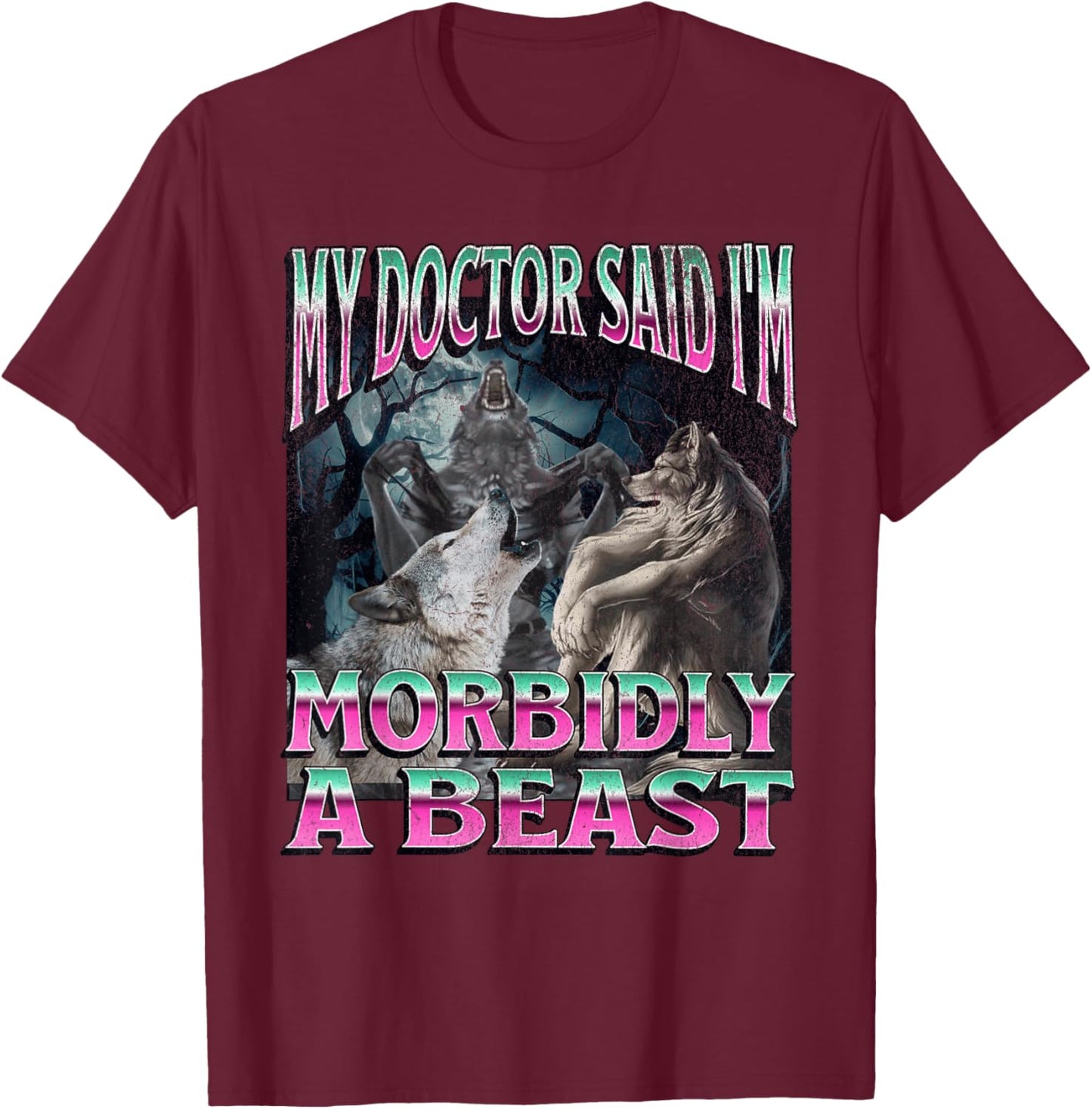Morbidly A Beast Funny Cringe Alpha Werewolf Wolf Meme T-Shirt - T-Shirt | Maroon