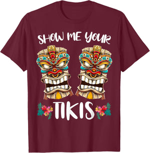 Show me Your Tikis Hawaiian Funny Hawaii Tiki Totem T-Shirt - T-Shirt | Maroon