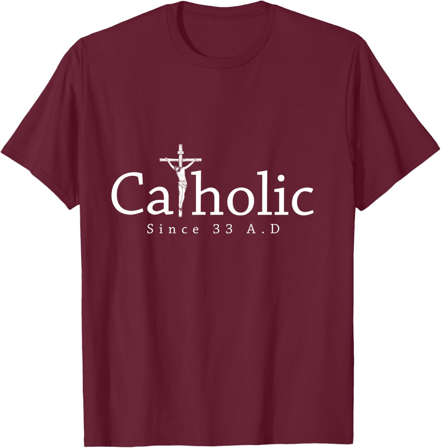 Catholic Since 33 AD Crucifix Jesus Eucharist Christianity T-Shirt - T-Shirt | Maroon