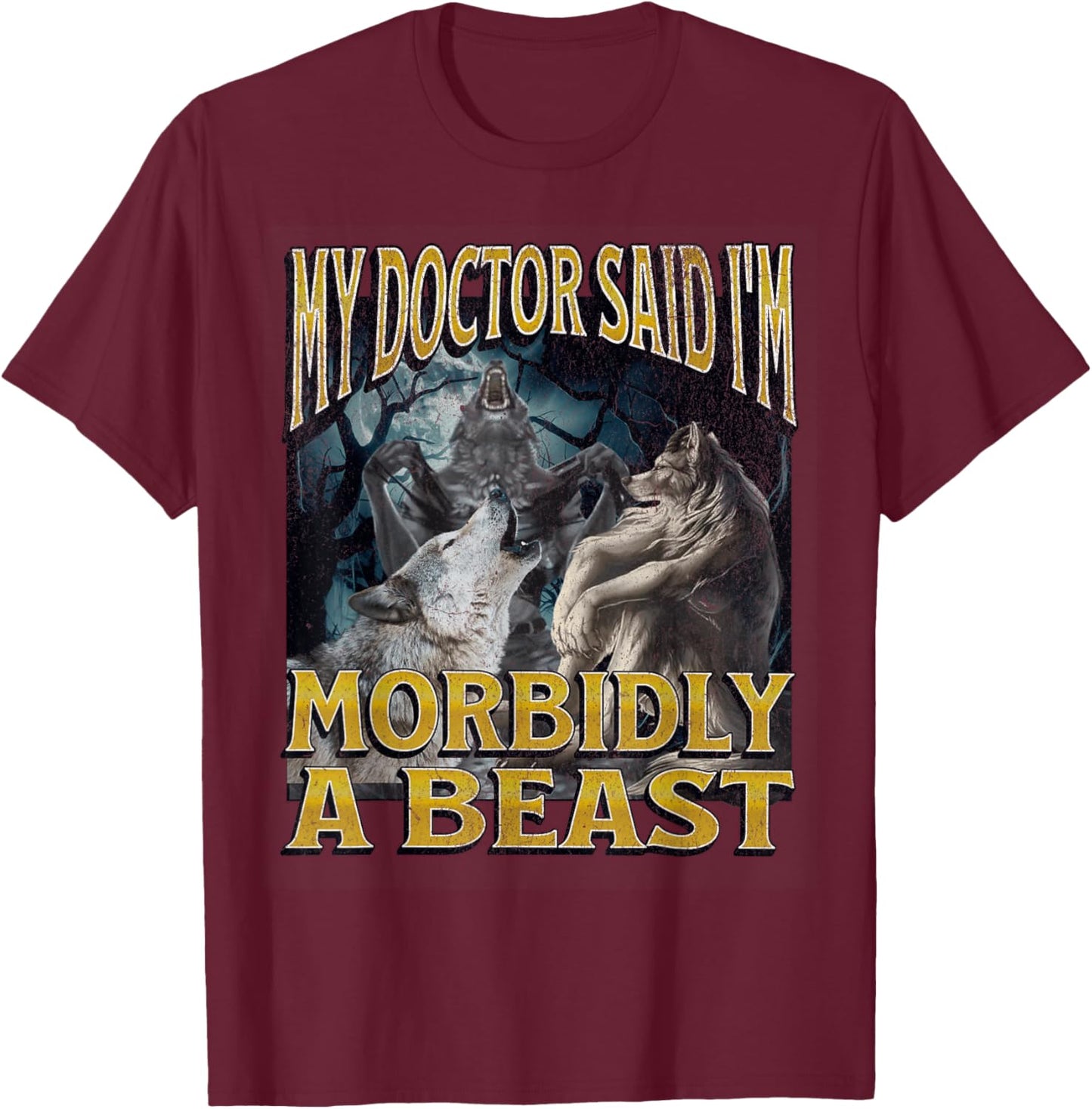 Morbidly A Beast Funny Cringe Alpha Werewolf Wolf Meme T-Shirt - T-Shirt | Maroon